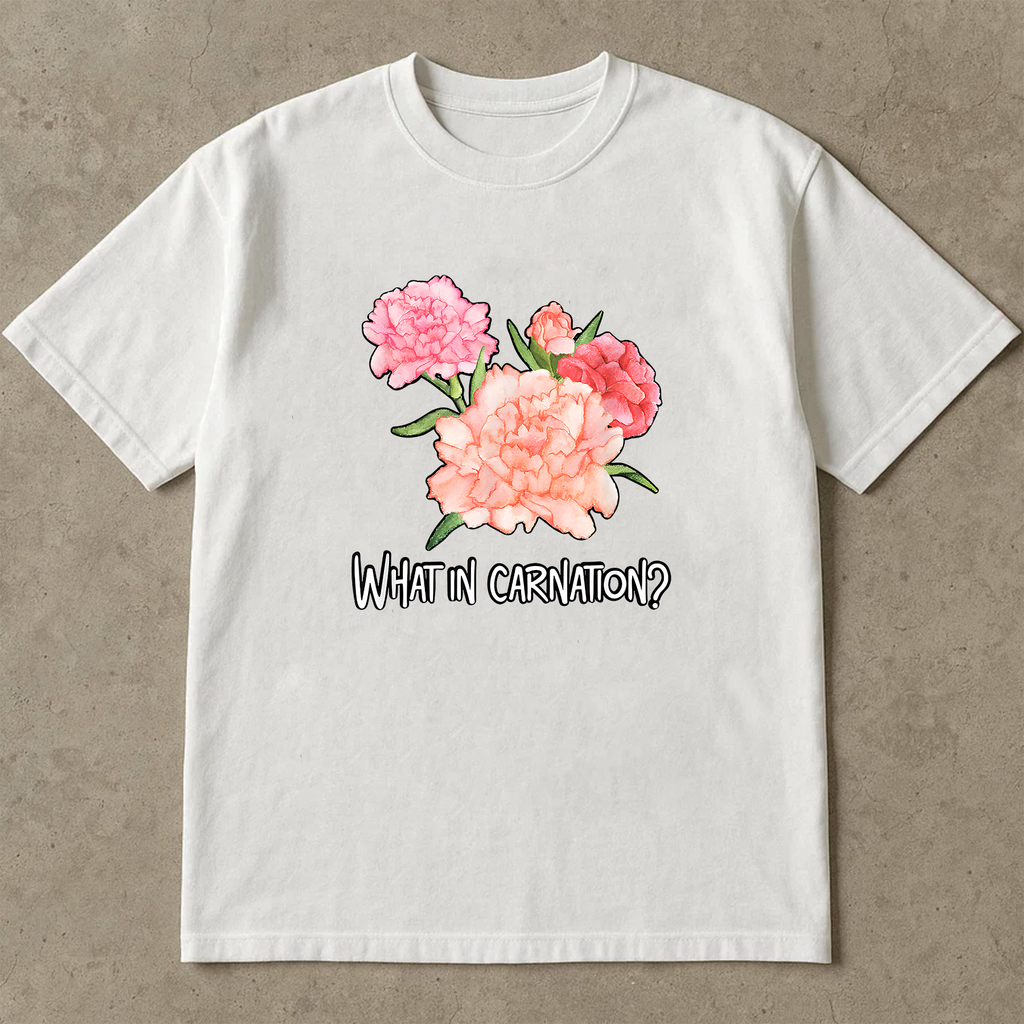 What In Carnation Shirt, Funny Flower Pun T-Shirt, Cute Carnation Graphic Tee, Botanical Humor Shirt, Gift For Plant Lovers
