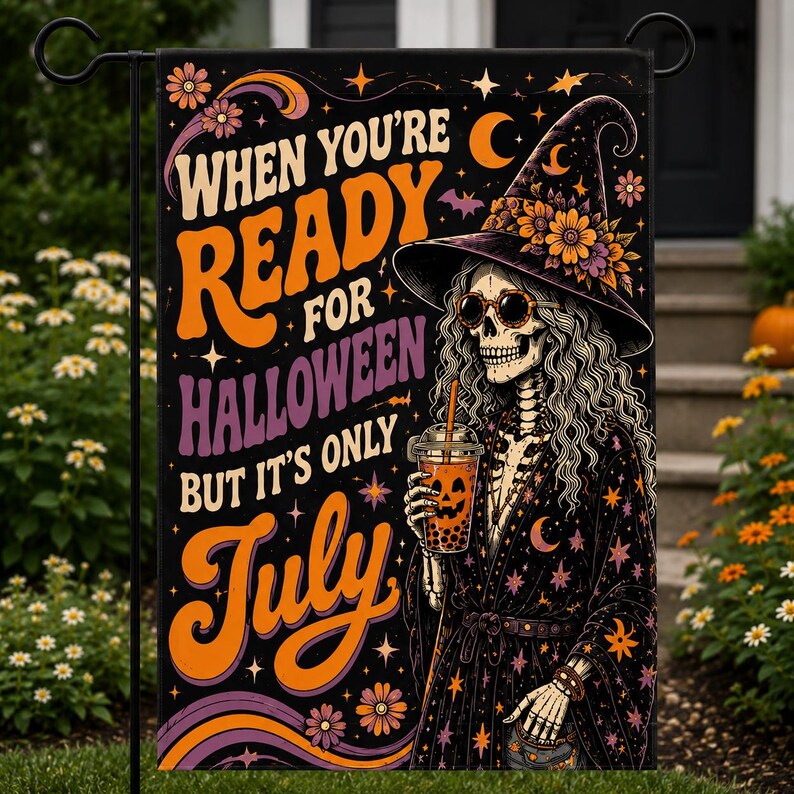 When You're Ready For Halloween But It's Only July Garden Flag, Summerween Decor, Funny Skeleton Witch Flag. HLWGFPETAL7