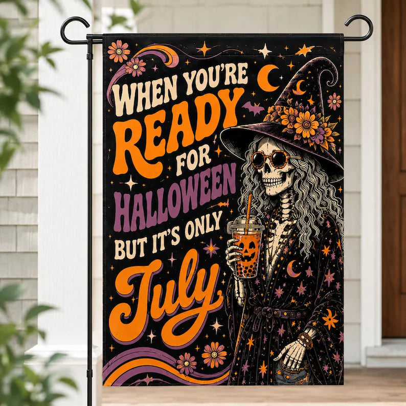 When You're Ready For Halloween But It's Only July Garden Flag, Summerween Decor, Funny Skeleton Witch Flag. HLWGFPETAL7