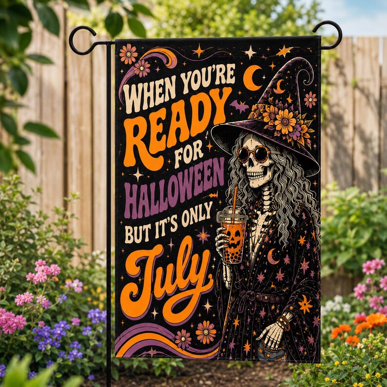 When You're Ready For Halloween But It's Only July Garden Flag, Summerween Decor, Funny Skeleton Witch Flag. HLWGFPETAL7