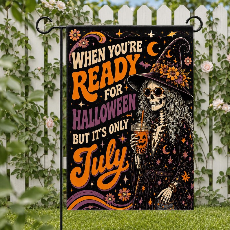 When You're Ready For Halloween But It's Only July Garden Flag, Summerween Decor, Funny Skeleton Witch Flag. HLWGFPETAL7
