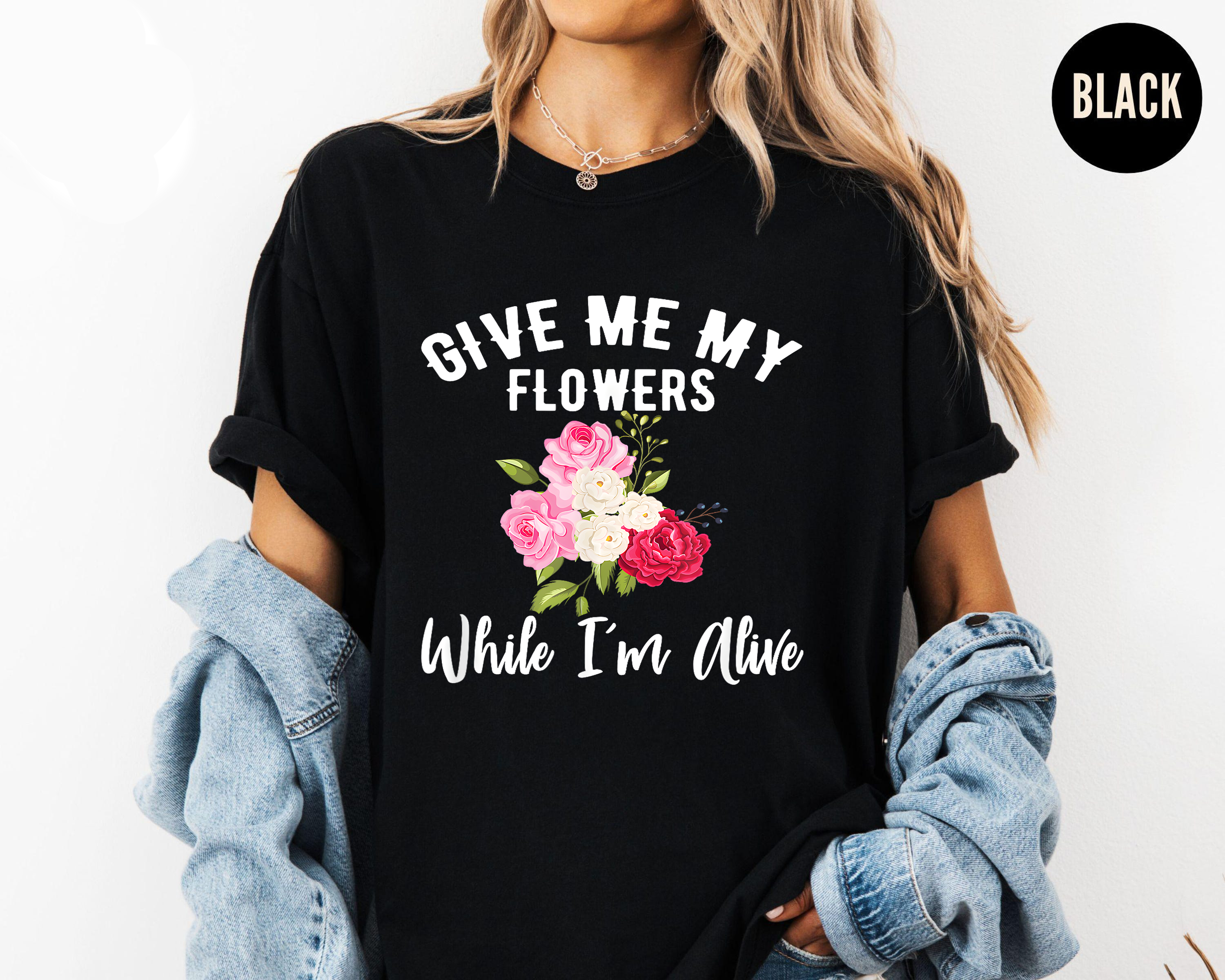 Give Me My Flowers Shirt, While I'm Alive Quote Tee, Inspirational Floral Shirt, Gift for Women, Self Love Graphic Tee