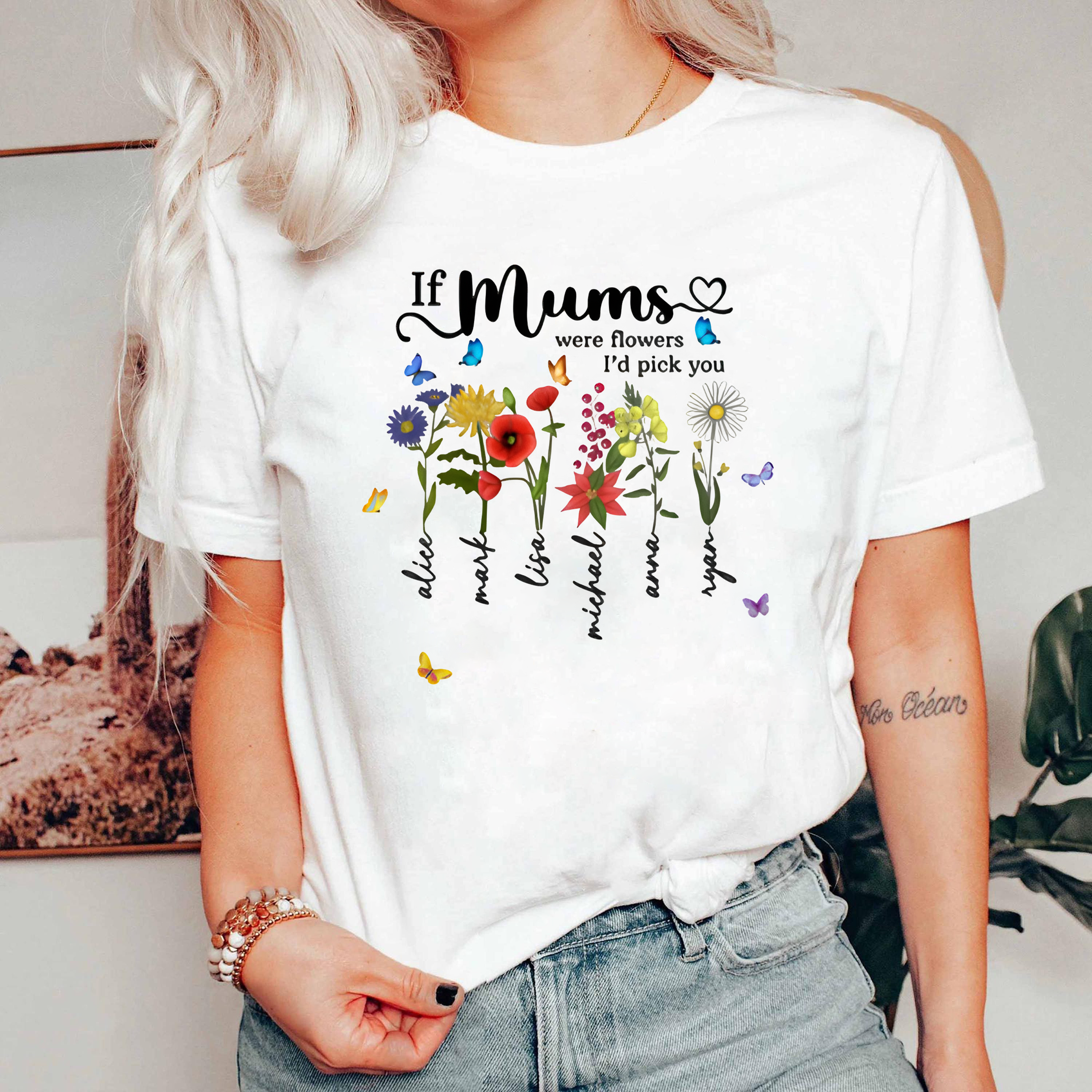 If Moms Were Flowers I'd Pick You Shirt, Mother's Day Floral Tee, Mom Gift Shirt, Cute Flower Shirt for Mom, Mom Shirt Gift